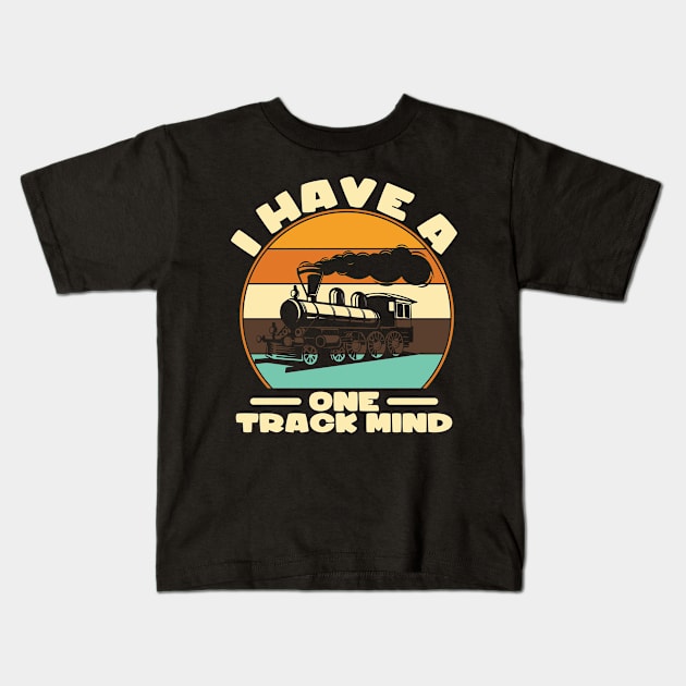 I Have A One Track Mind I Railroader I Train Kids T-Shirt by Shirtjaeger